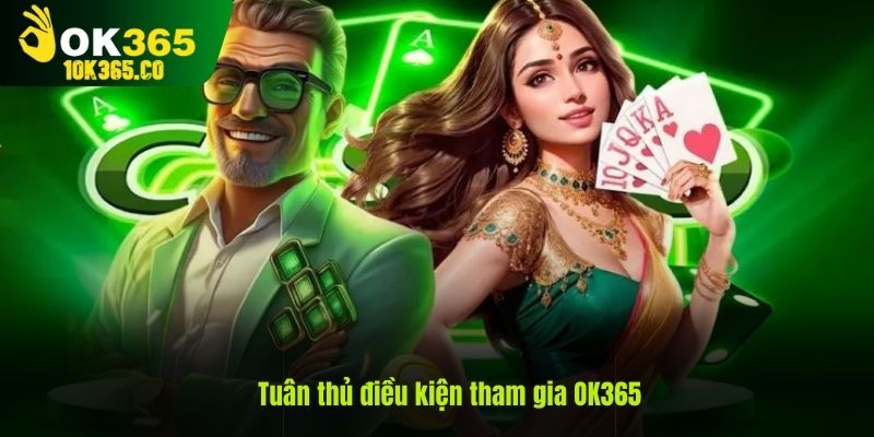 Tuân thủ điều kiện tham gia OK365