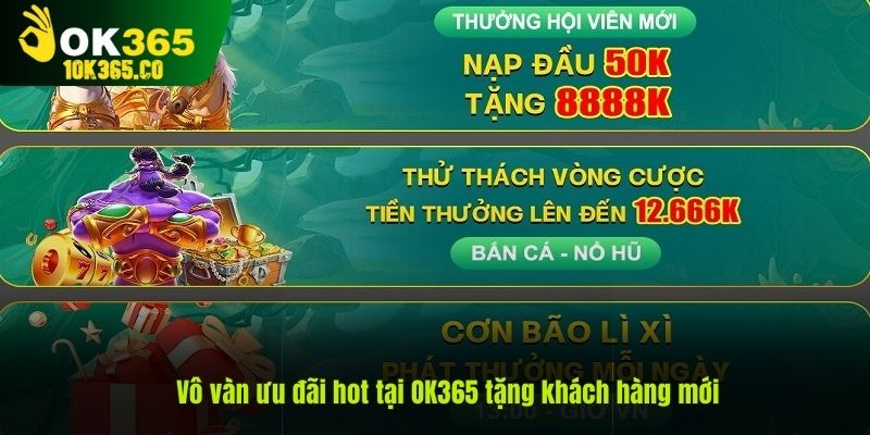 Vô vàn ưu đãi hot khi đăng ký chơi tại OK365