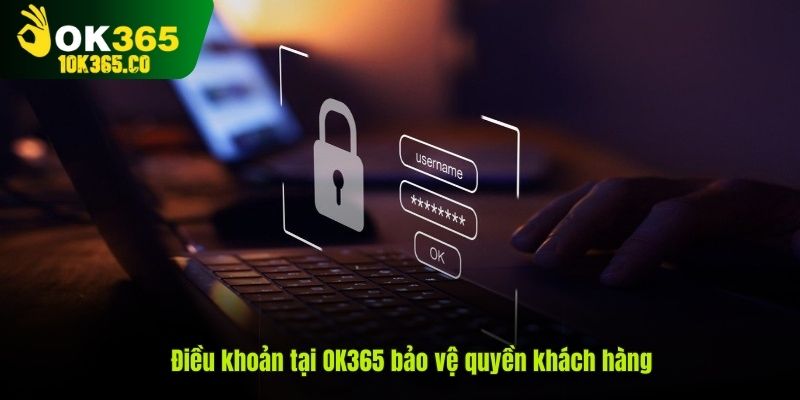 Điều khoản tại OK365 bảo vệ quyền khách hàng