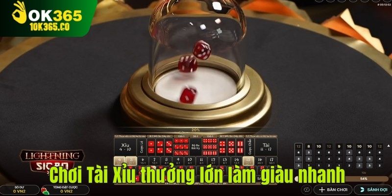 Chơi Tài Xỉu thưởng lớn làm giàu nhanh