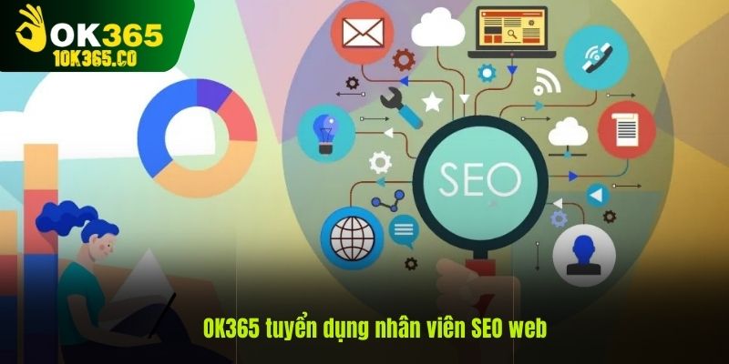 OK365 tuyển dụng nhân viên SEO web