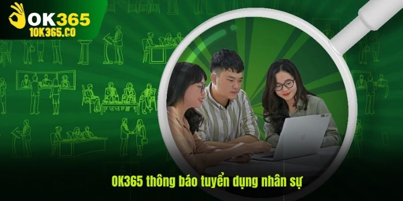 OK365 thông báo tuyển dụng nhân sự