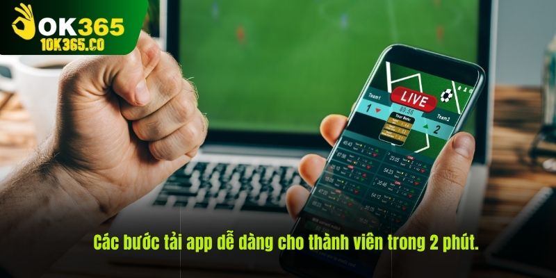 Các bước tải app dễ dàng cho thành viên trong 2 phút.