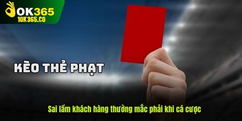 Sai lầm khách hàng thường mắc phải khi cá cược