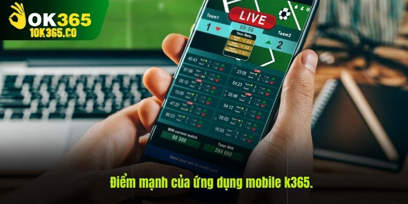  Điểm mạnh của ứng dụng mobile k365.